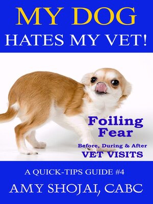 cover image of My Dog Hates My Vet! Foiling Fear Before, During & After Vet Visits